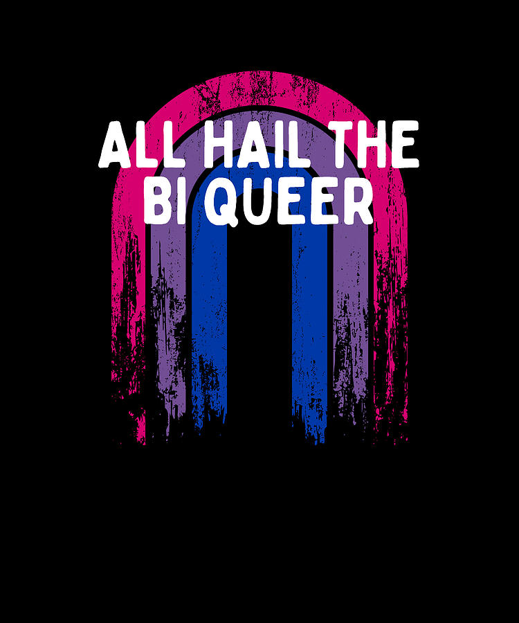 All Hail The Bi Queer Bisexual LGBTQ Bi Pride LGBT Funny Digital Art By ...