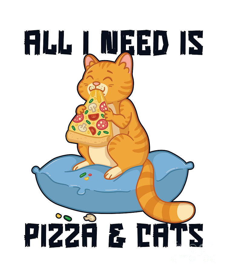 All I Need Is Pizza And Cats Pizzaiolo Pizzeria Pizza Maker Digital Art ...