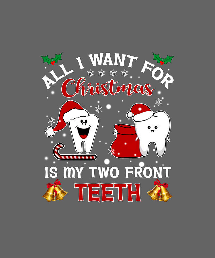 All I Want For Christmas Is My Two Front Teeth Tshirt Digital Art By Athor