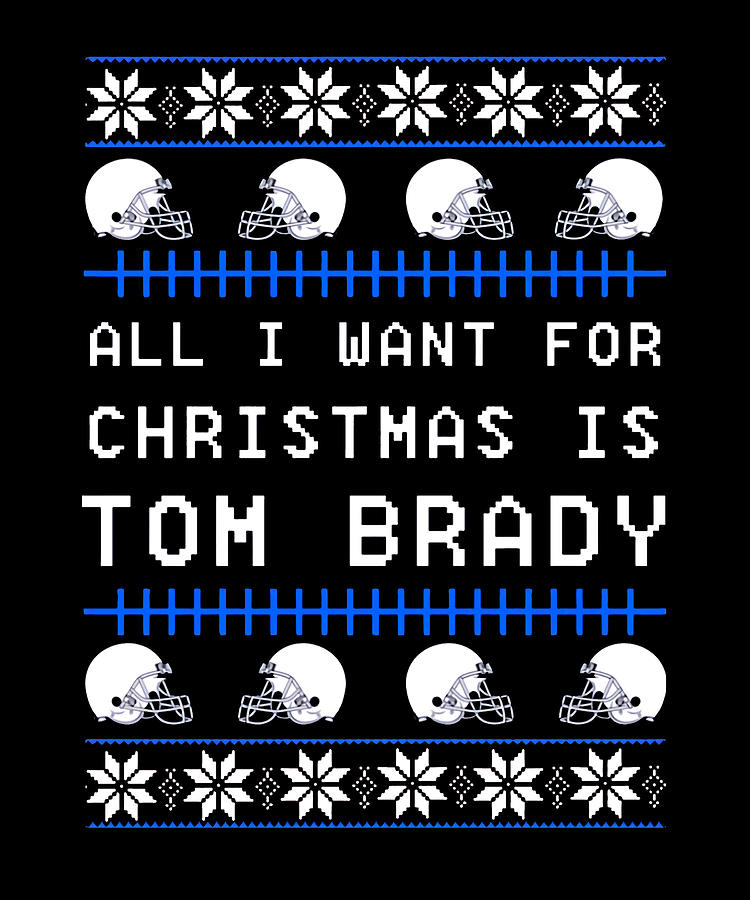 All I Want for Christmas is Tom Brady Ugly Sweater by Duong Dam