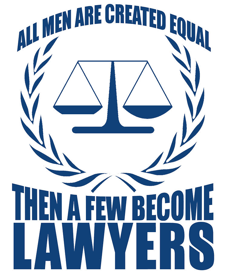 All Men Are Created Equal Then A Few Become Lawyers Digital Art By