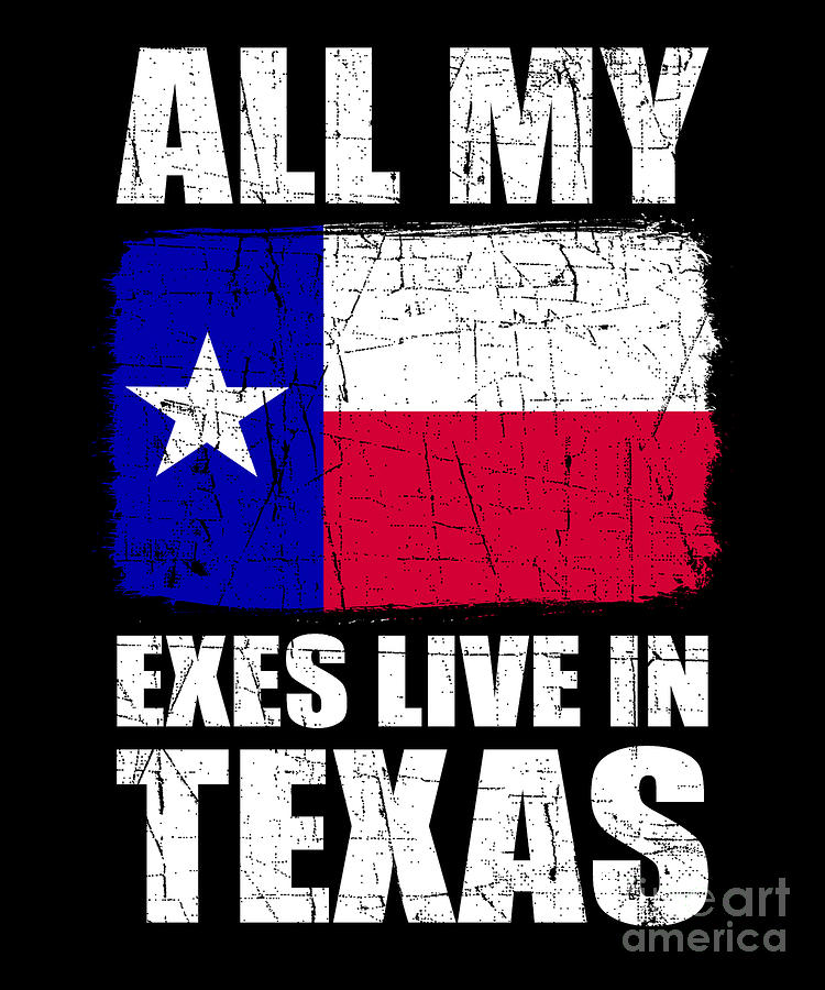 All My Exes Live In Texas Digital Art by Alessandra Roth | Fine Art America