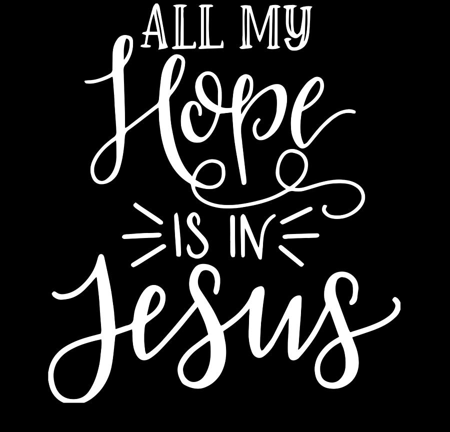 All My Hope Is In Jesus Christian Digital Art by Th - Fine Art America