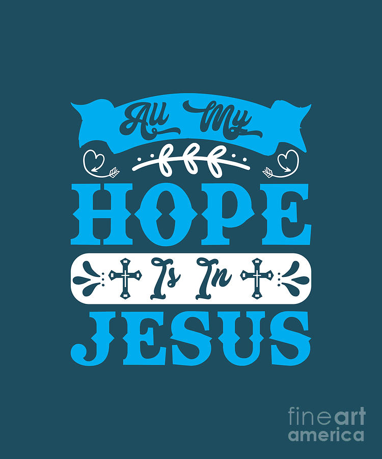 All My Hope Is In Jesus Digital Art by Johny Dang - Fine Art America