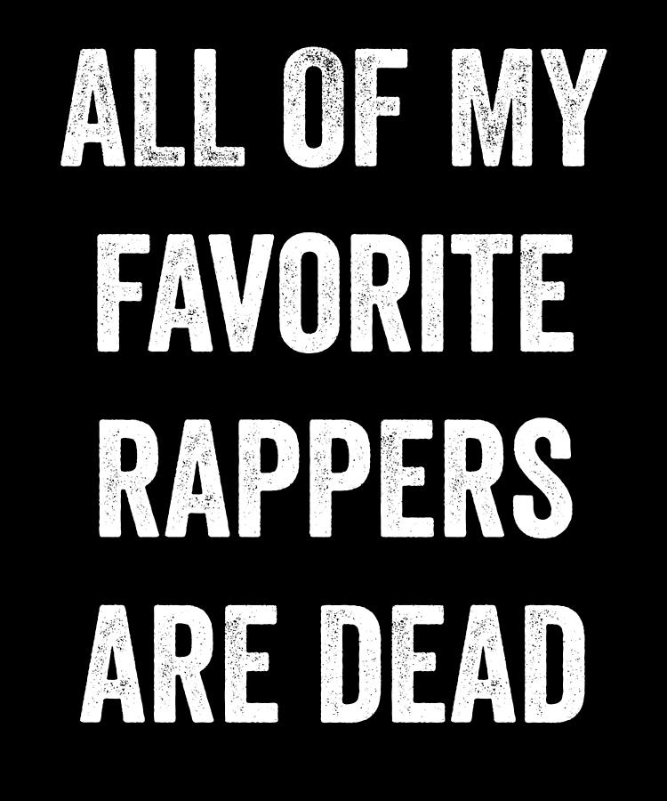 all my favorite rappers are dead shirt