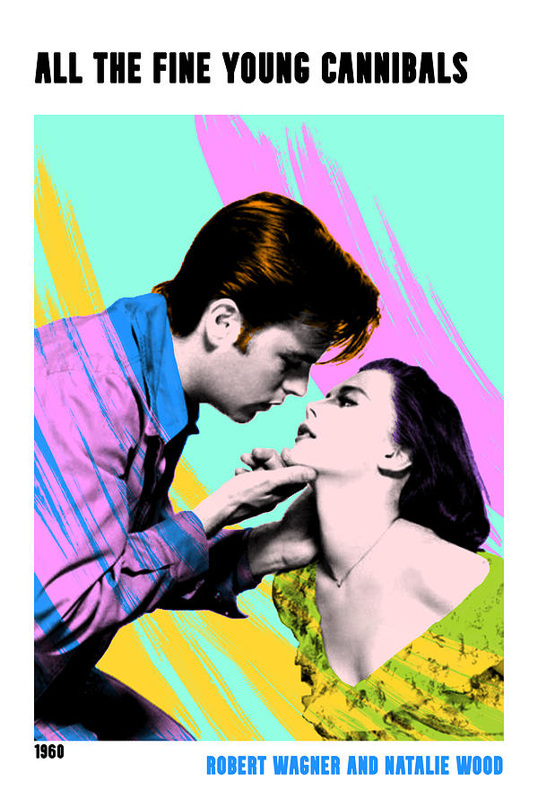 Robert Wagner Mixed Media - All the Fine Young Cannibals, pop art movie poster - with synopsis by Movie World Posters