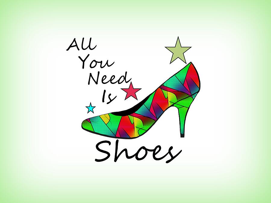 All You Need Is Shoes Digital Art by Kathleen Sartoris