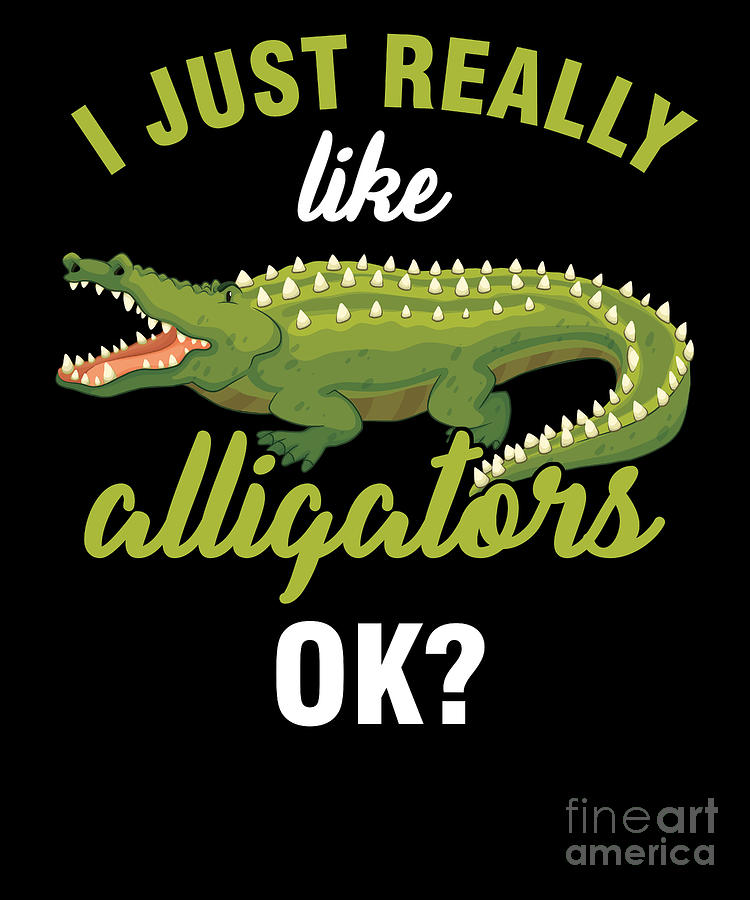 Crocodile Digital Art - Alligator Reptile Animals Herpetologist Herpetology Gift I Just Really Like Alligator Funny by Thomas Larch