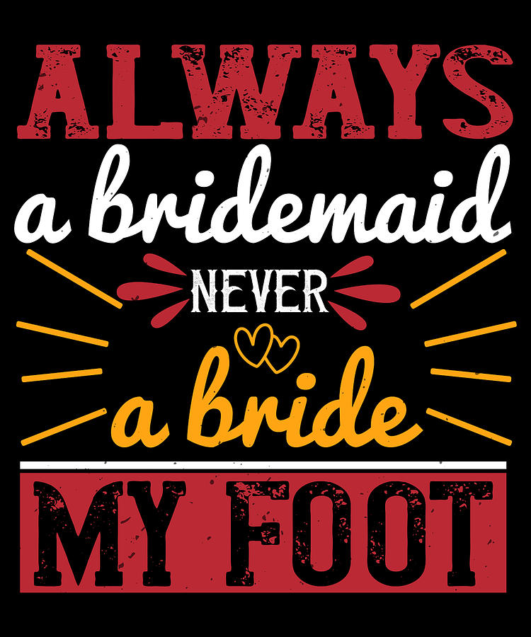 Always A Bridesmaid Never A Bride My Foot 2 01 Digital Art By Jacob