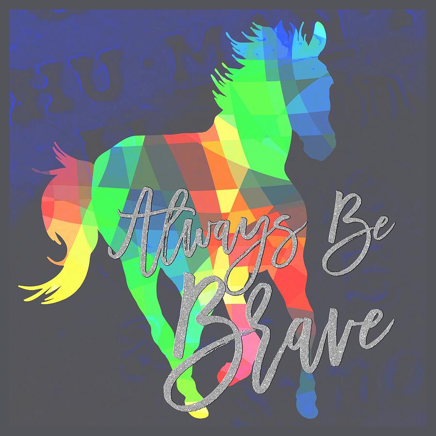 Always Be Brave - Horse Digital Art