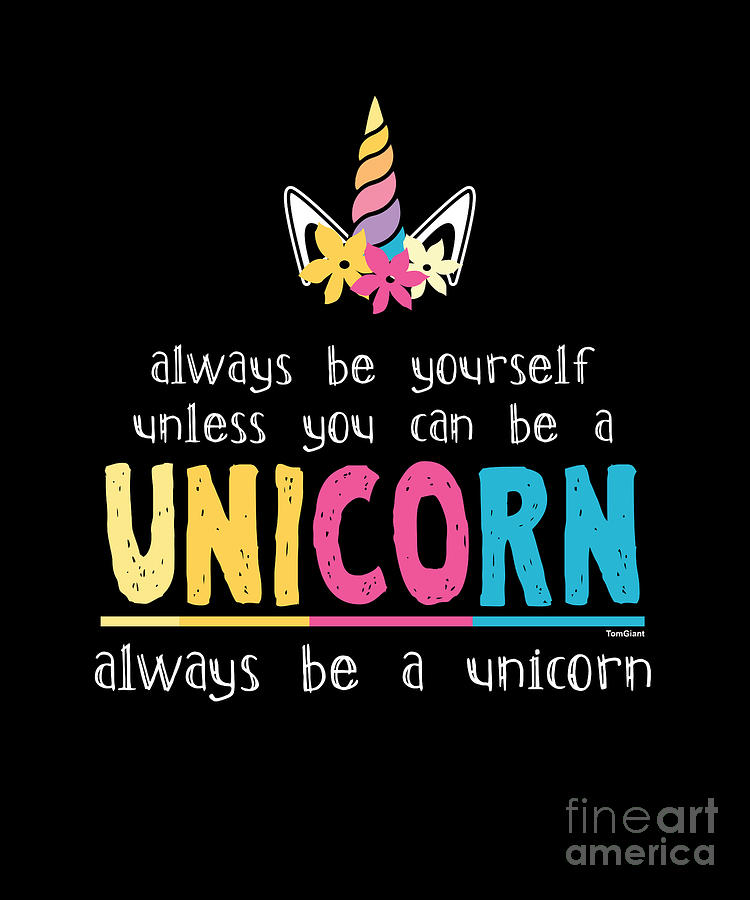 Always Be Unicorn Magical Creatures Magic Fantasy Rainbow Fairytale