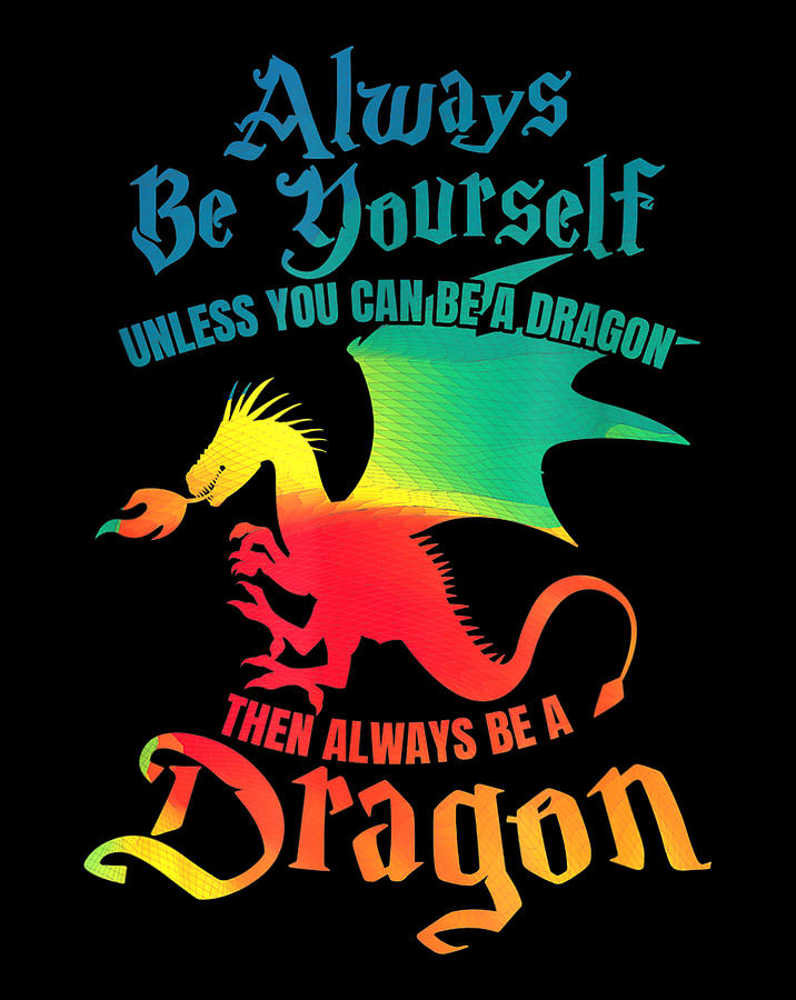 Always Be Yourself Unless You Can Be A Dragon Gift .png Digital Art by ...