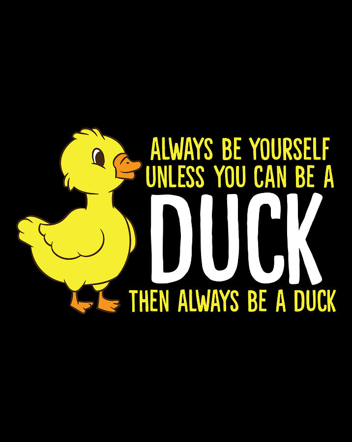 Always Be Yourself Unless You Can Be A Duck Duck Lovers Gift Items ...