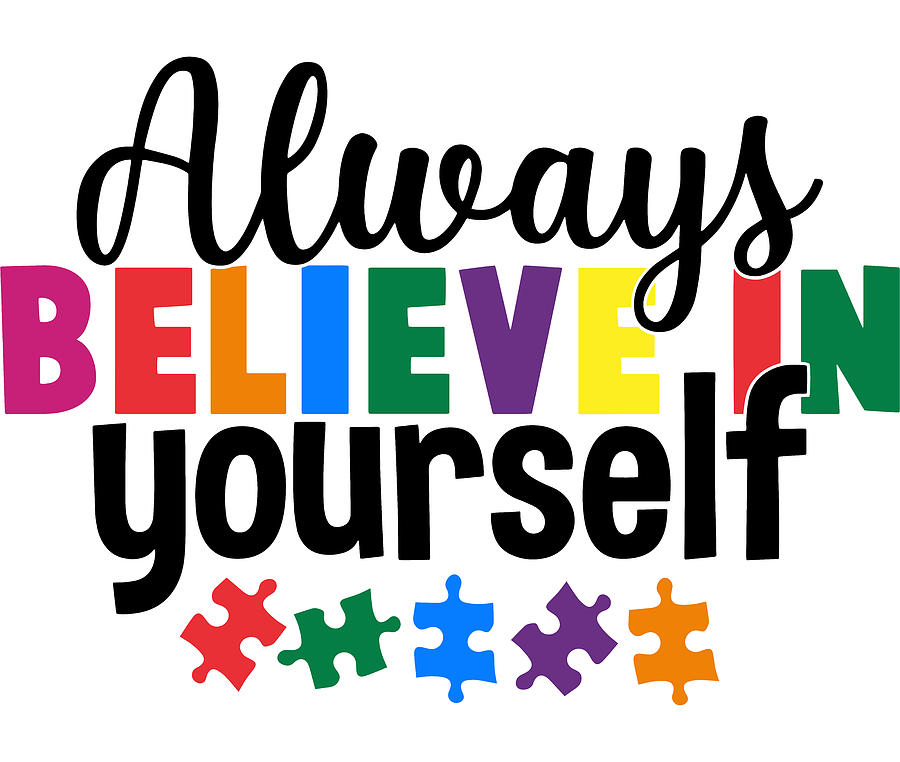 Always Believe In Yourself Autism Awareness Digital Art by Sweet Birdie ...