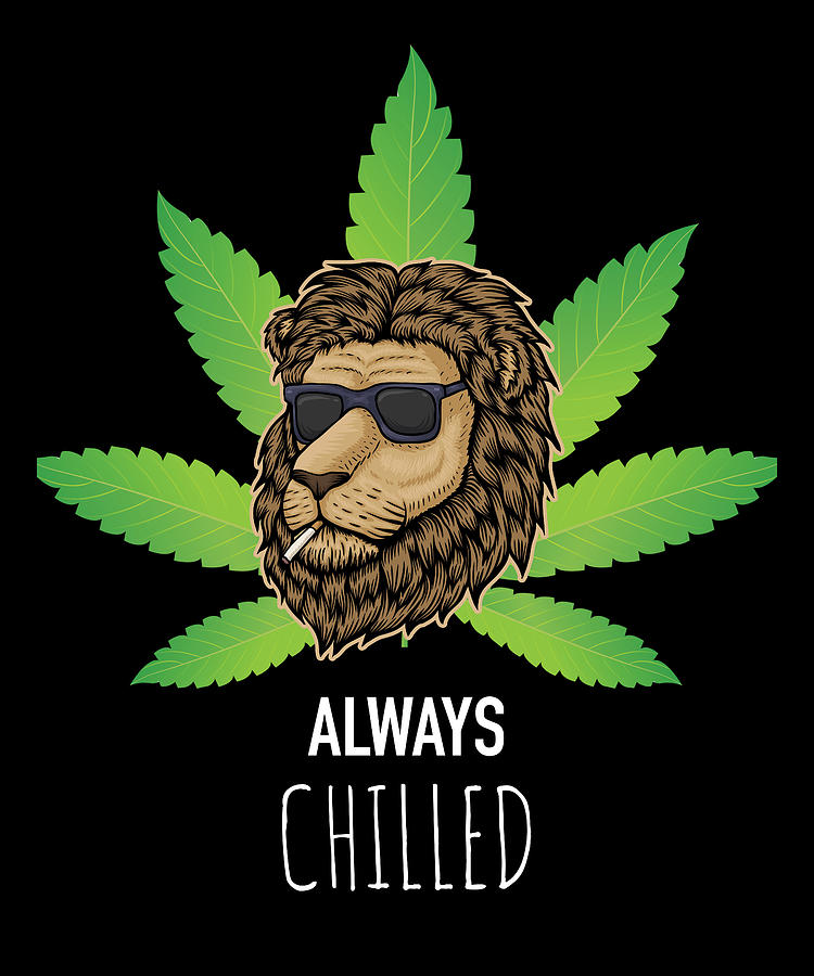 Always Chilled - Funny Weed Marijuana Cannabis Digital Art by Cal Nyto -  Fine Art America