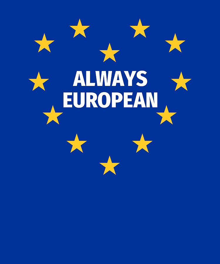 Always European funny pro Europe shirt Poster Painting by Evie Keeley ...