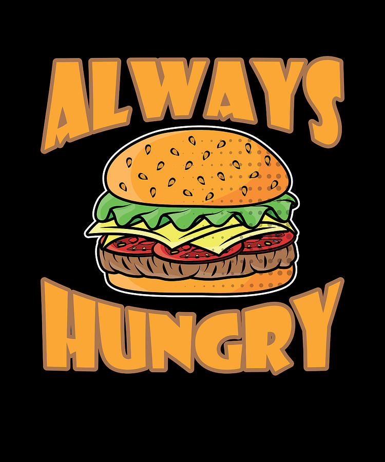 Always Hungry Burger Fast Food Digital Art by Moon Tees - Fine Art America