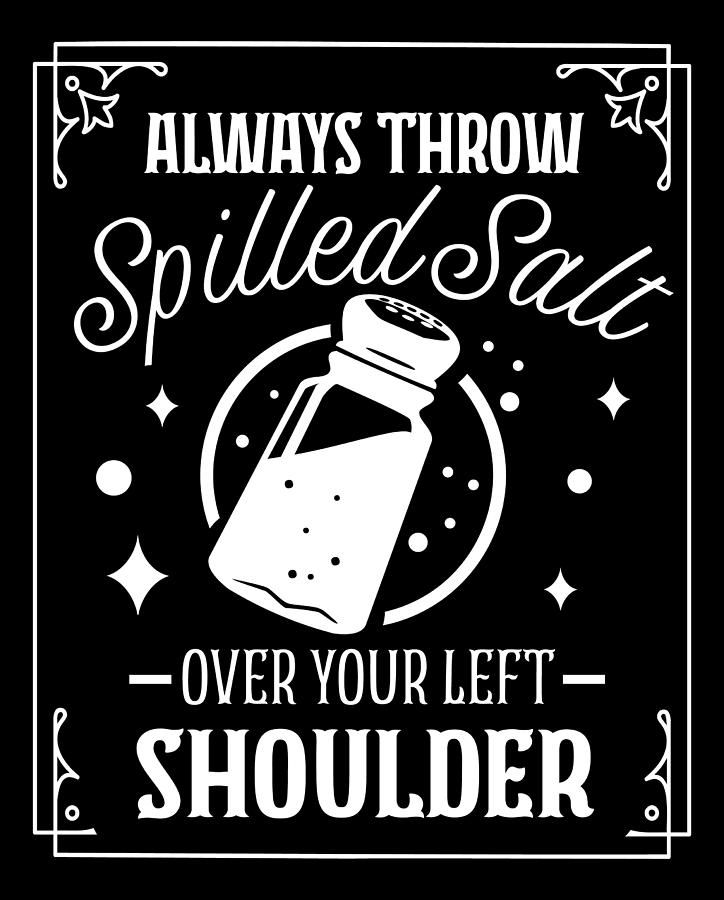 Always Throw Spilled Salt Over Your Left Shoulder Digital Art by Sambel Pedes Fine Art America