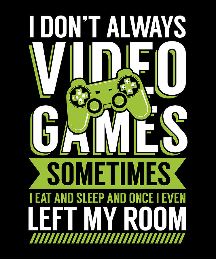 Always video games Digital Art by Values Tees - Fine Art America