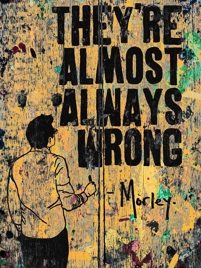 Always Wrong Painting by Morley Always Wrong Painting by Morley