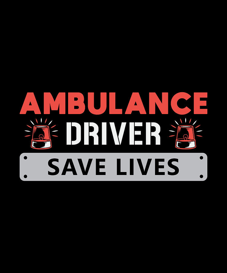 Ambulance Driver Save Lives Paramedic Emergency Digital Art by ...