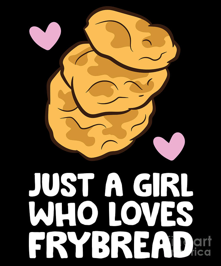 American Fry Bread Just A Girl Who Loves Frybread Digital Art By Eq Designs Fine Art America 7888