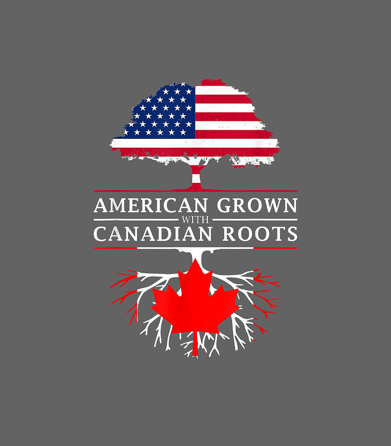 American Grown With Canadian Roots Canada Canada Day Digital Art By Meadoc Osamu 