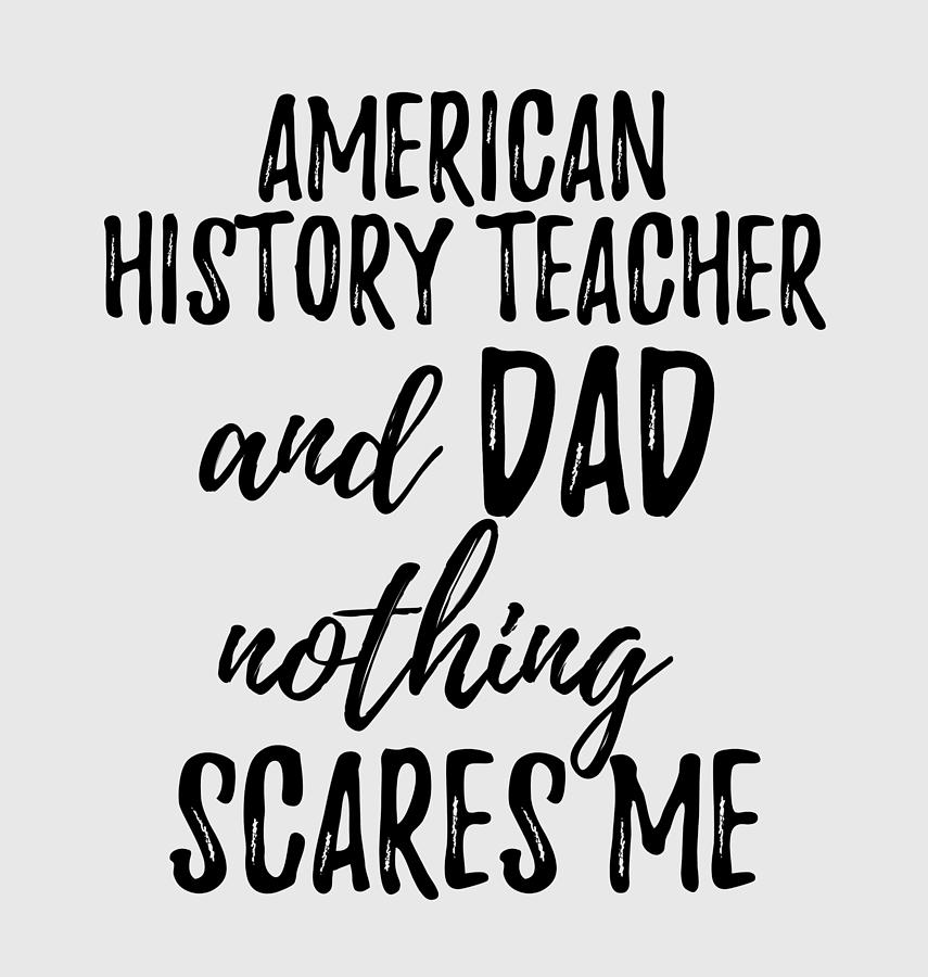 American History Teacher Dad Funny Gift Idea for Father