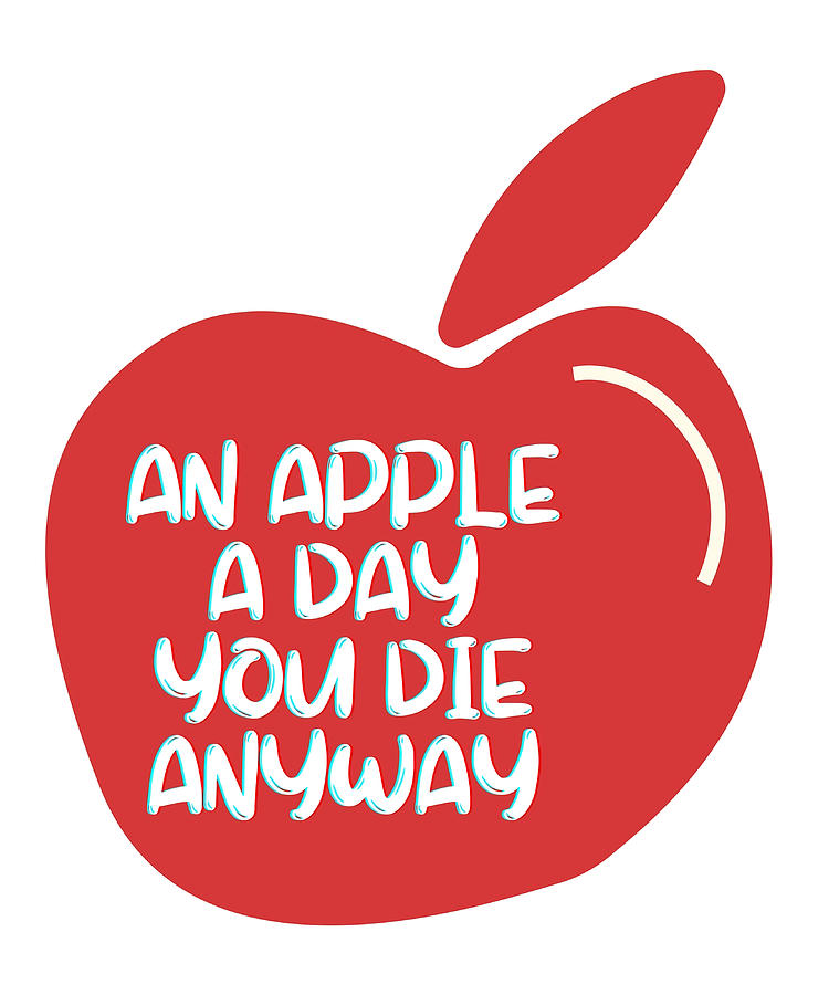 An Apple A Day You Die Anyway Funny Typography Painting by Joe Gordon ...