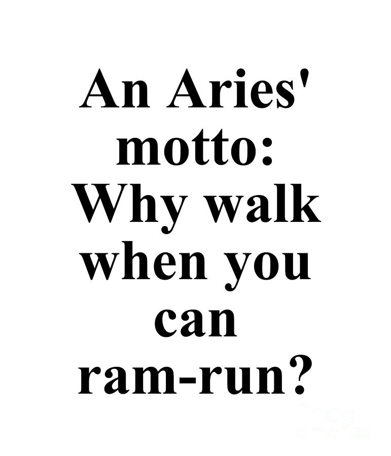 Aries Digital Art - An Aries Motto Why Walk When You Can Ram-Run? Funny Zodiac Quote by Jeff Creation