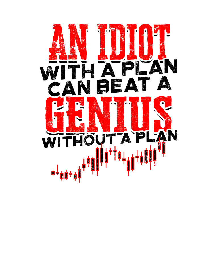 An idiot with a plan can beat a genius without a plan trader Digital