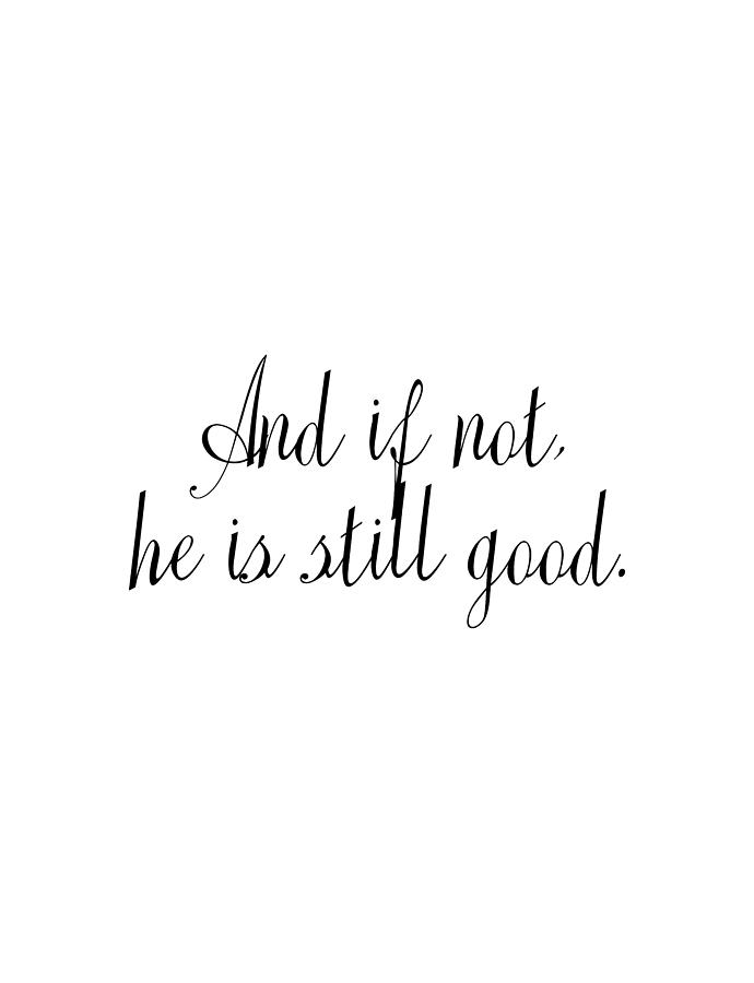 And if not, He is still good. - Bible Verse Digital Art by Wall Art ...