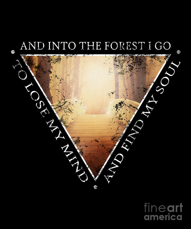 And Into The Forest I Go To Lose My Mind And Find My Soul Digital Art By Miss Saliha Fashion