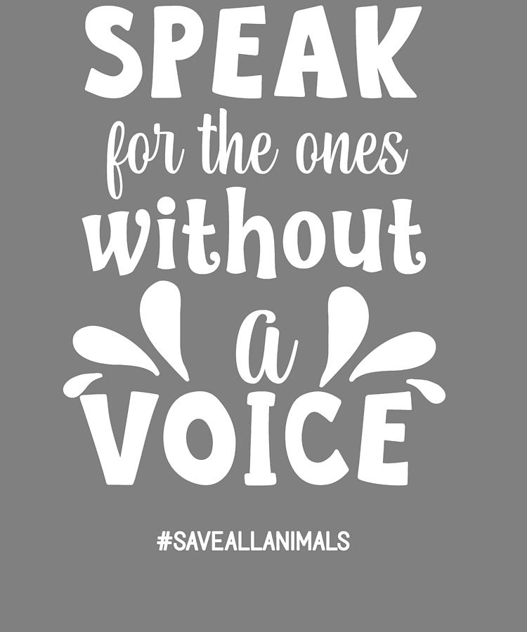 Animal Quotes Speak for the Ones Without a Voice Save All Animals Digital Art by Stacy McCafferty - Pixels Animal Quotes Speak for the Ones Without a Voice Save All Animals Digital Art by Stacy McCafferty - Pixels