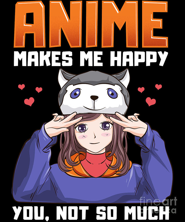 Anime Makes Me Happy You Not So Much Anime Pun Digital Art by The