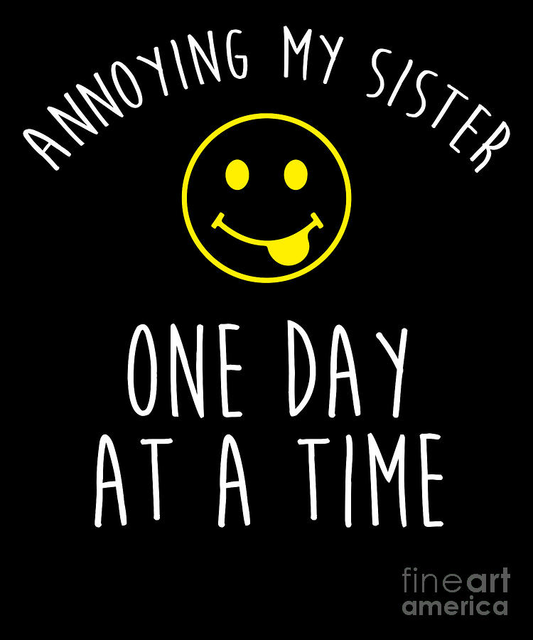 Annoying My Sister One Day At A Time Novelty Drawing by Noirty Designs