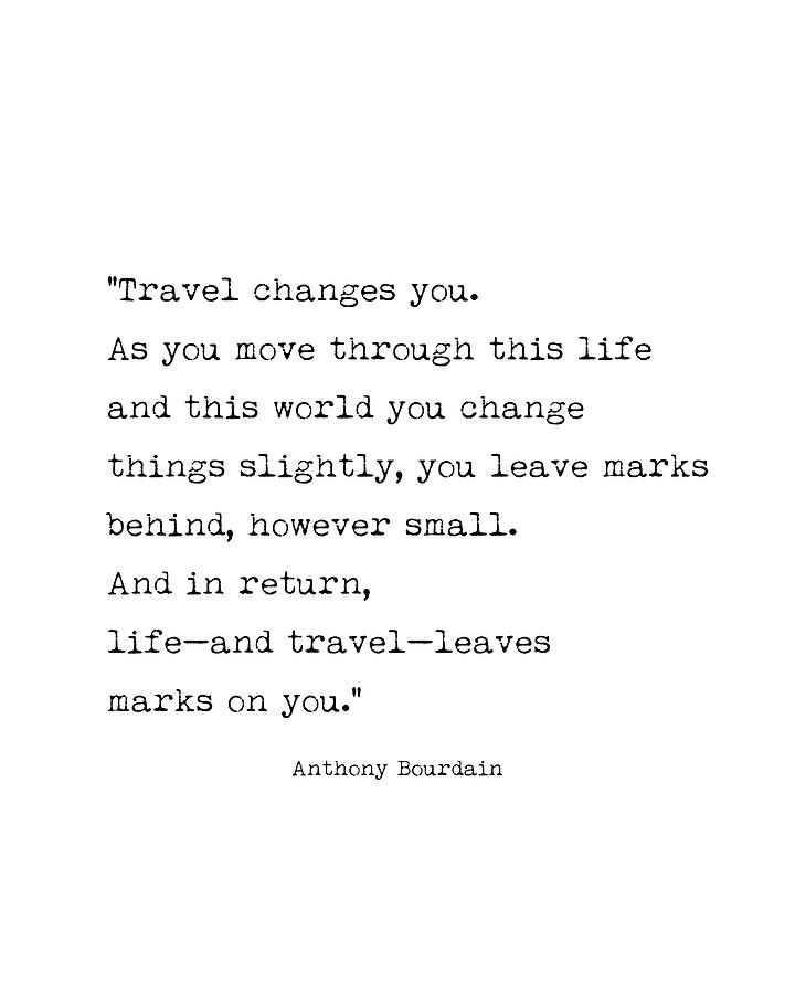 Anthony Bourdain Quote Travel Changes You Digital Art by Nicholas Fowler - Pixels