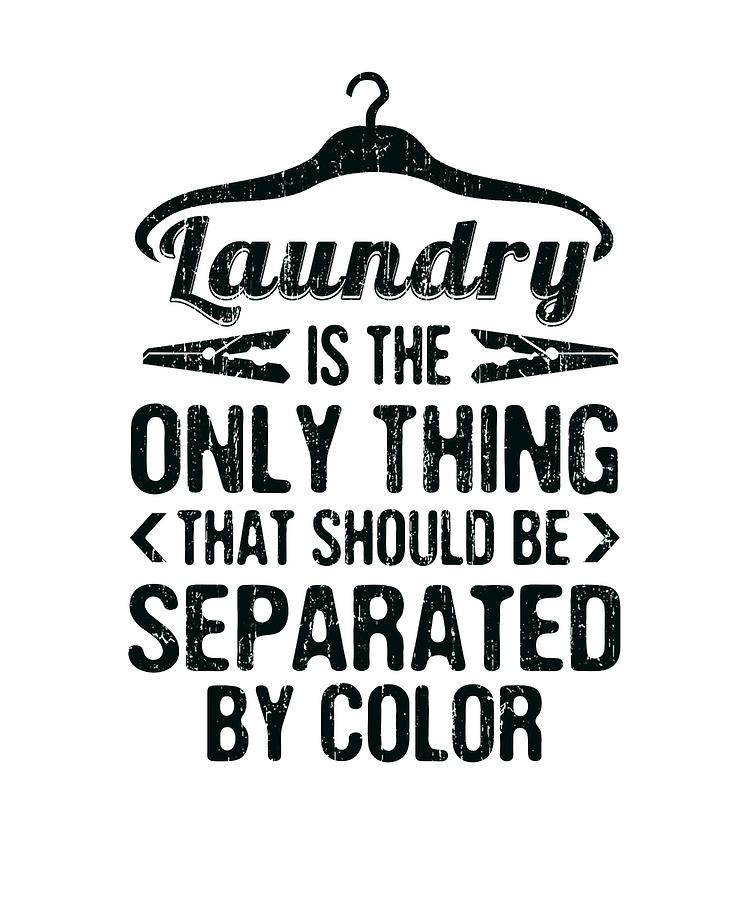 Anti Racism Gifts Laundry the Only Thing Should be Separated by Color  Drawing by Kanig Designs - Pixels