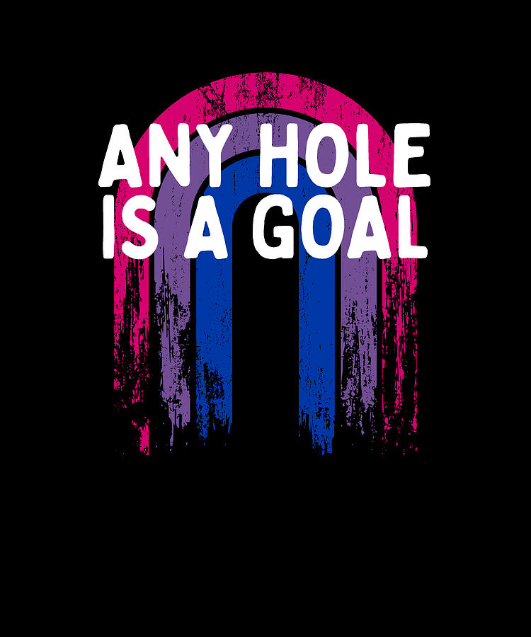 Any Hole Is A Goal Bisexual Adult Humor Bi Naughty Joke Digital Art By