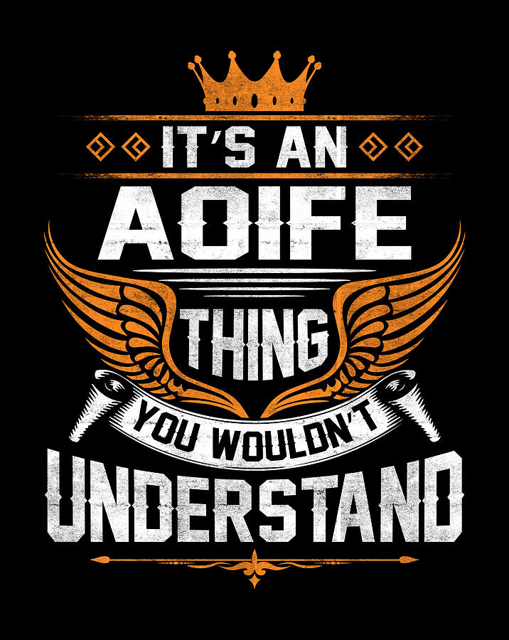 Aoife Name T Shirt - Aoife Things You Wouldn't Understand Gift Item