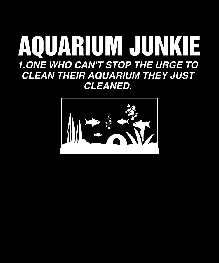 Aquarium Junkie Definition Digital Art by Me - Fine Art America