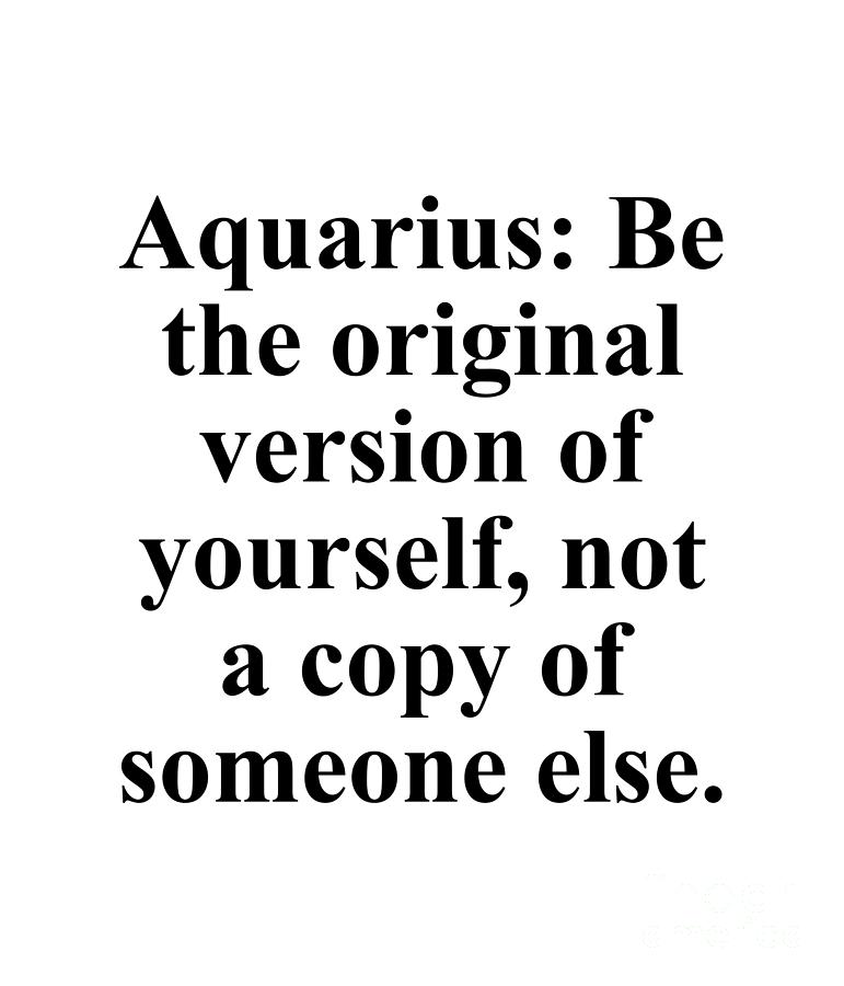Inspirational Digital Art - Aquarius Be The Original Version Of Yourself Not A Copy Of Someone Else Funny Zodiac Quote by Jeff Creation