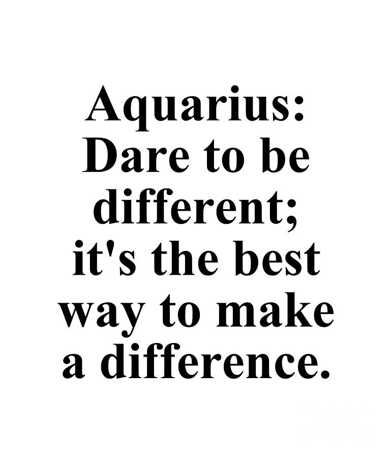 Inspirational Digital Art - Aquarius Dare To Be Different Its The Best Way To Make A Difference Funny Zodiac Quote by Jeff Creation
