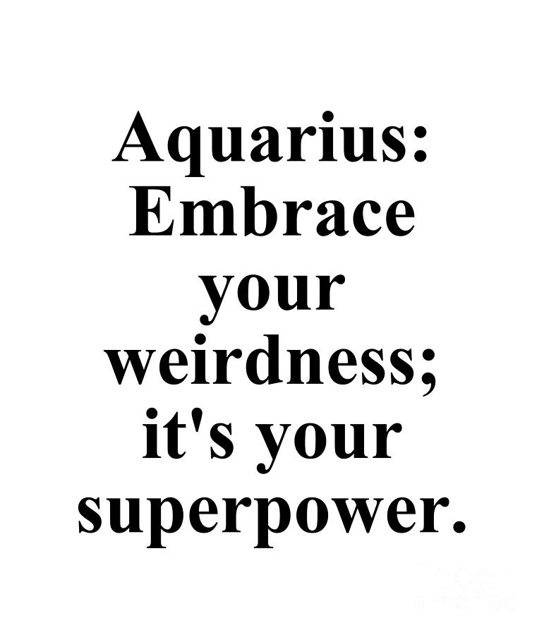 Inspirational Digital Art - Aquarius Embrace Your Weirdness Its Your Superpower Funny Zodiac Quote by Jeff Creation