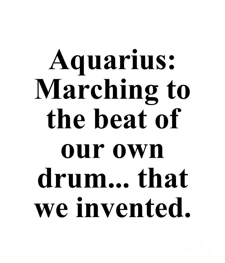 Inspirational Digital Art - Aquarius Marching To The Beat Of Our Own Drum That We Invented Funny Zodiac Quote by Jeff Creation