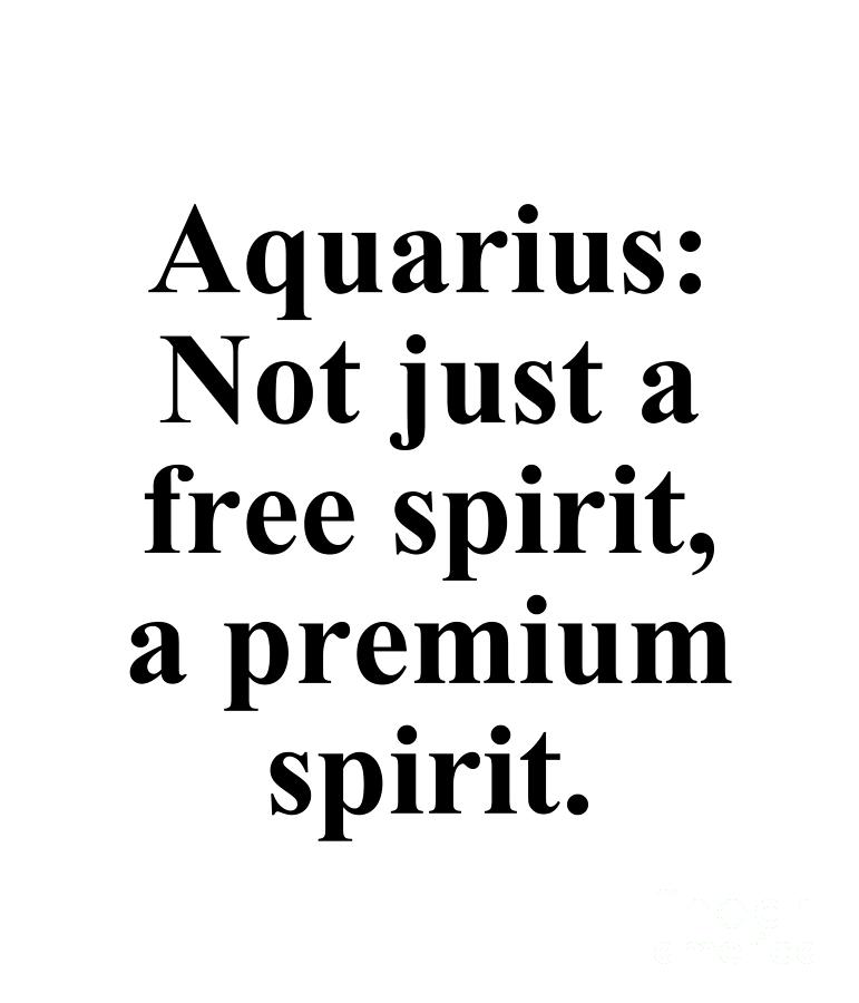 Aquarius Digital Art - Aquarius Not Just A Free Spirit A Premium Spirit Funny Zodiac Quote by Jeff Creation