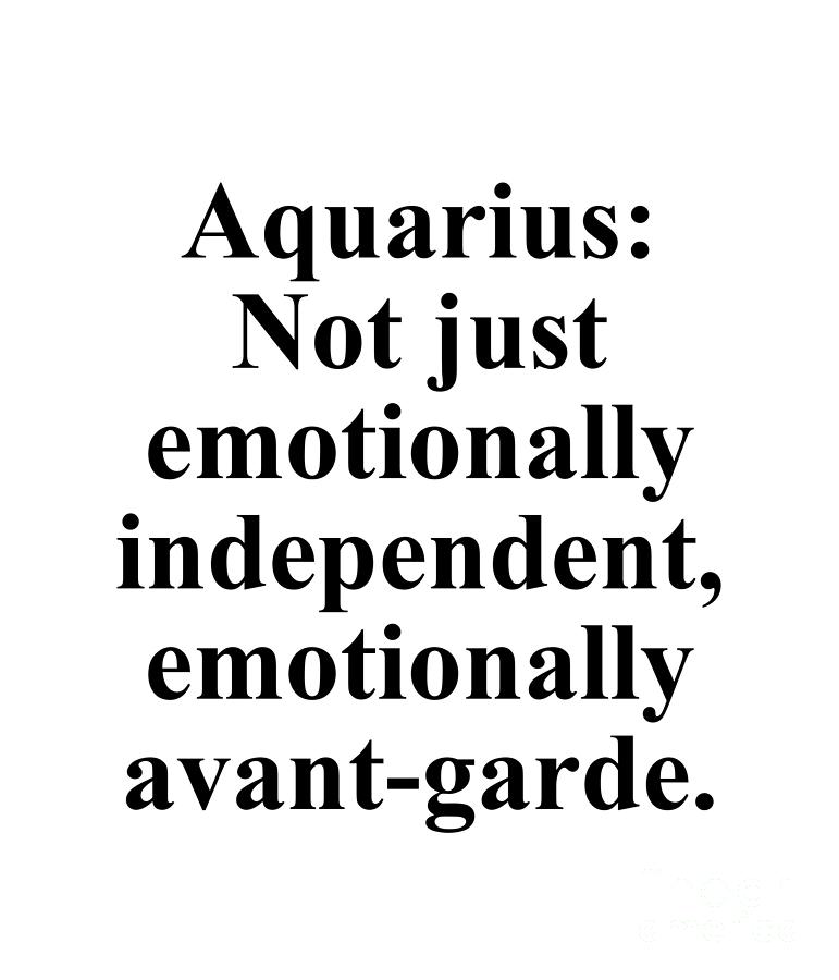 Aquarius Digital Art - Aquarius Not Just Emotionally Independent Emotionally Avant-Garde Funny Zodiac Quote by Jeff Creation