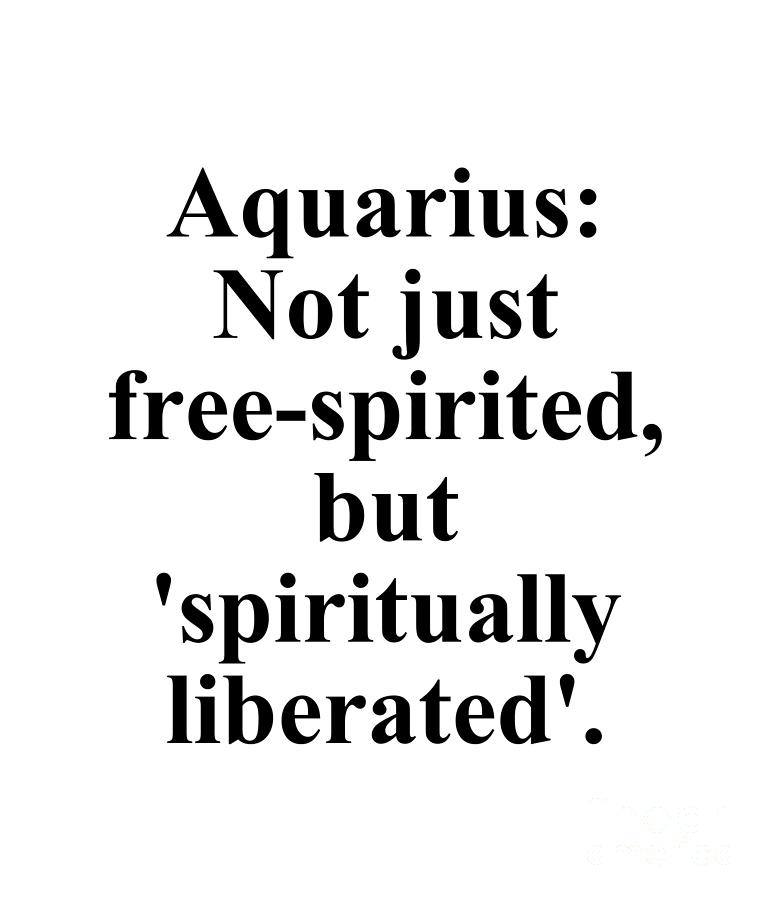 Aquarius Digital Art - Aquarius Not Just Free-Spirited But Spiritually Liberated Funny Zodiac Quote by Jeff Creation