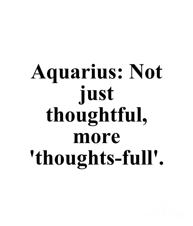 Aquarius Digital Art - Aquarius Not Just Thoughtful More Thoughts-Full Funny Zodiac Quote by Jeff Creation