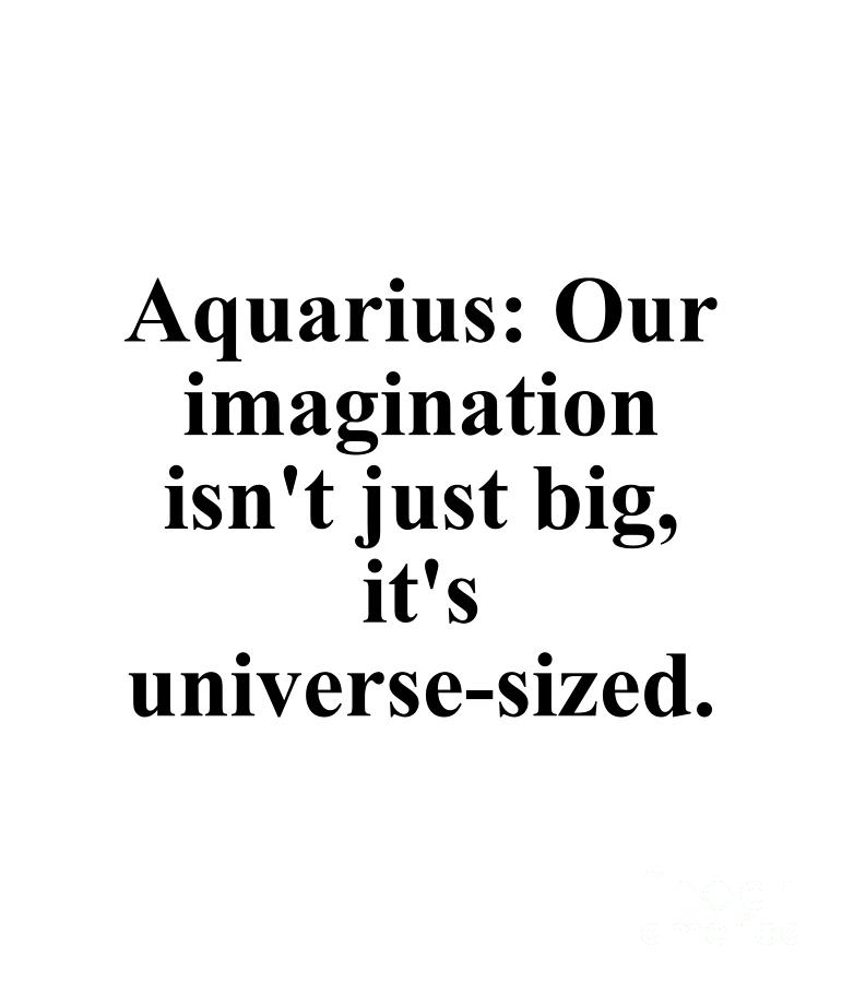 Inspirational Digital Art - Aquarius Our Imagination Isnt Just Big Its Universe-Sized Funny Zodiac Quote by Jeff Creation